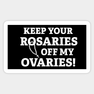 Keep Your Rosaries Off My Ovaries Sticker